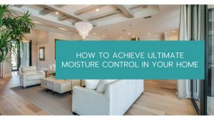 Moisture Control In Your Home