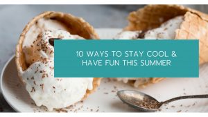 10 Ways to Stay Cool & Have Fun This Summer