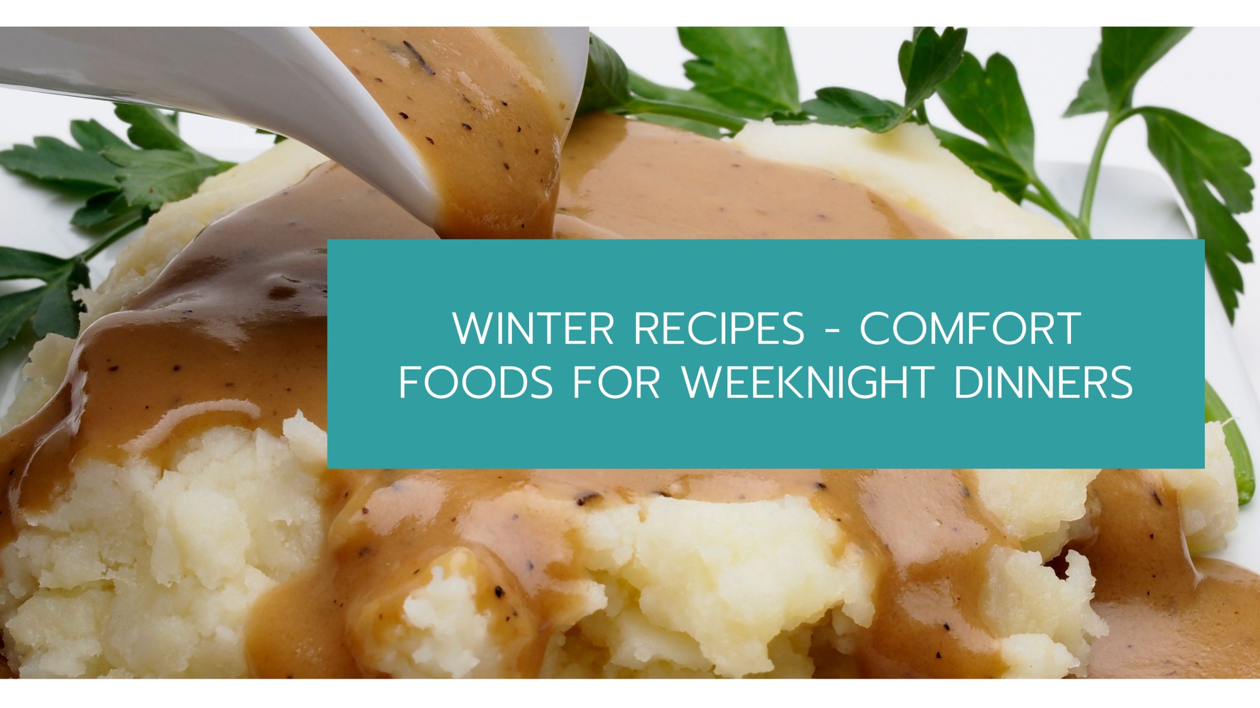 Winter Recipes - Comfort Foods for Weeknight Dinners